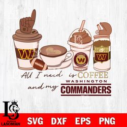 All i need is coffee and my Washington commanders svg, digital download
