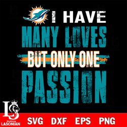 i have loves but only one passion Miami Dolphins svg , digital download