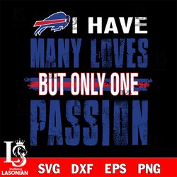i have many loves but only one passion Buffalo Bills svg , digital downdload