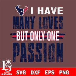 i have many loves but only one passion Houston Texans svg, digital download