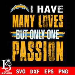 i have many loves but only one passion Los Angeles Chargers svg , digital download