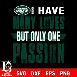 i have many loves but only one passion New York Jets svg, digital download