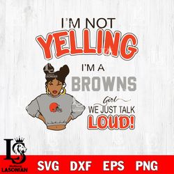 Im not yelling Cleveland Browns svg, digital download