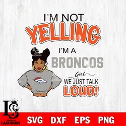 Im not yelling Denver Broncos svg, digital download