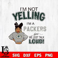 Im not yelling Green Bay Packers svg, digital download