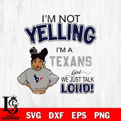 Im not yelling Houston Texans svg, digital download