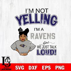 Im not yelling im a girl we just talk loud Baltimore Ravens svg, digital download