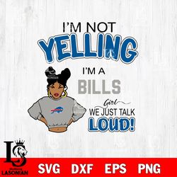 Im not yelling im a girl we just talk loud Buffalo Bills svg, digital download