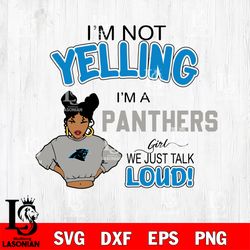 Im not yelling im a girl we just talk loud Carolina Panthers svg, digital download