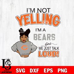 Im not yelling im a girl we just talk loud Chicago Bears svg, digital download