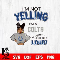 Im not yelling Indianapolis Colts svg, digital download