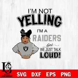 Im not yelling Las Vegas Raiders svg, digital download