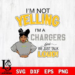 Im not yelling Los Angeles Chargers svg, digital download