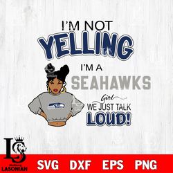 Im not yelling Seattle Seahawks svg, digital download