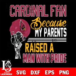 Los Angeles Arizona Cardinals fan because my parents raised a man with pride svg, digital download