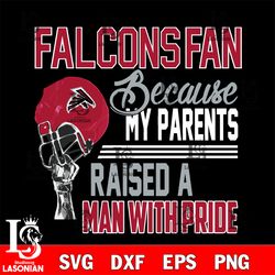Los Angeles Atlanta falcons fan because my parents raised a man with pride svg, digital download