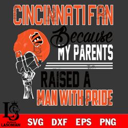 Los Angeles Cincinnati Bengals fan because my parents raised a man with pride svg, digital download