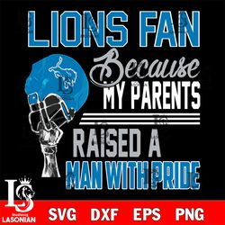 Los Angeles Detroit Lions fan because my parents raised a man with pride svg, digital download