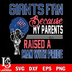 Los Angeles giants fan because my parents raised a man with pride New York Giants svg, digital download