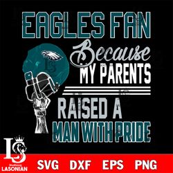 Los Angeles Philadelphia Eagles fan because my parents raised a man with pride svg, digital download