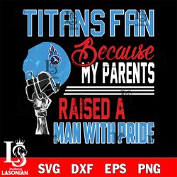 Los Angeles Tennessee Titans fan because my parents raised a man with pride svg, digital download