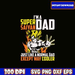 i'm a super saiyan dad svg, fathers day svg bundle, dad svg, father svg, papa svg, best dad ever svg, grandpa svg