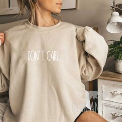 don't care sweatshirt, i don't care shirt, summer women's sweatshirt, gift for her, funny sweatshirt, sarcastic sweatshi