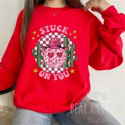 stuck on you sweatshirt, valentines day crewneck, western cactus sweatshirt, country valentines day shirt, valentines da