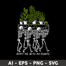 Bury Me With My Plants Svg, Skeleton Svg, Plants Svg, Tropical Leaves Svg, Png Dxf Eps File - Digital File