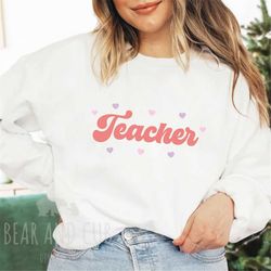 Teacher Valentine's Day Sweatshirt, Valentine's Day Gift for Teacher, School Teacher Crewneck, Valentines Day Gift for H