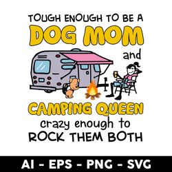 tough enough to be a dog mom and camping queen crazy enough to rock them both svg, dog mom svg, camping queen svg
