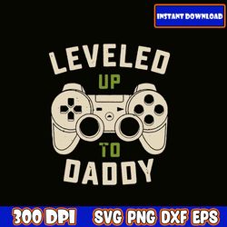 leveled up to daddy svg, fathers day svg bundle, dad svg, father svg, papa svg, best dad ever svg, grandpa svg, family