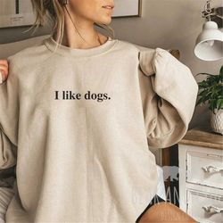 i like dogs crewneck sweatshirt, women's and men's dog shirt, cute dog shirt, dog owners gift, funny dog sweatshirt, min