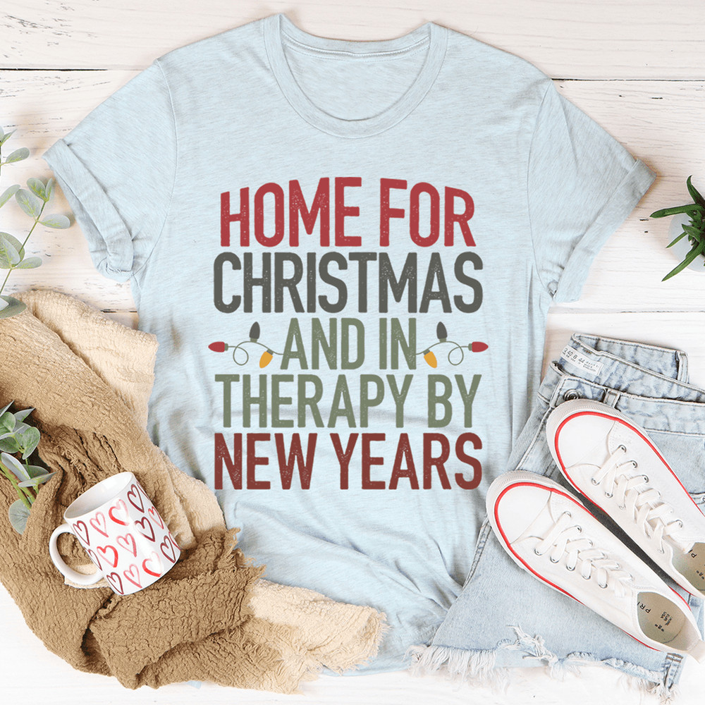 Home For Christmas And In Therapy By New Years Tee