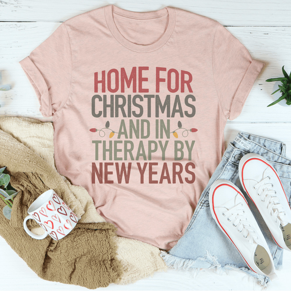 Home For Christmas And In Therapy By New Years Tee
