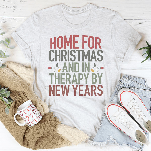 Home For Christmas And In Therapy By New Years Tee