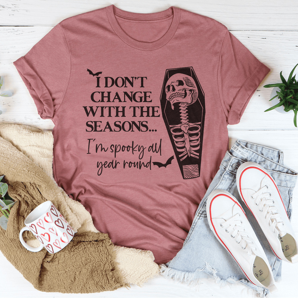 I Don't Change With The Seasons Tee