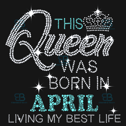 this queen was born in april svg, birthday svg, birthday queen svg, april birthday svg