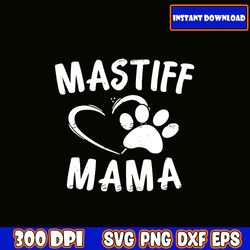 mastiff mama svg, mom svg bundle, mama svg bundle, mother's day svg bundle, mom quotes svg, mom shirt svg, mama needs