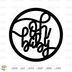 Oh Baby Svg Cake Topper Silhouette Cricut file Baby Shower Clipart Png