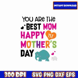 you are the best mom, happy 1st mother's day svg, mother's day quote svg, mother inspirational quote svg, mom quote svg