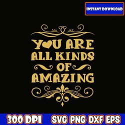 you are all kinds of amazing svg, mom svg bundle, mom bundle svg, mother's day svg, mom svg, mom life svg, girl mom svg