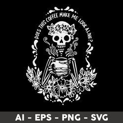 does this coffee make me look alive svg, coffe make me look alive svg, png dxf eps file - digital file