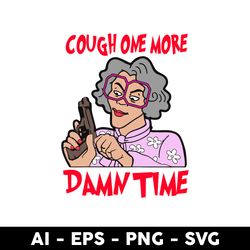 cough one more damn time svg, madea svg, woman svg, png dxf eps file - digital file