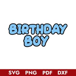Bluey Birthday Boy Svg, Bluey Birthday Svg, Cartoon Svg, Png Pdf Dxf Digital File
