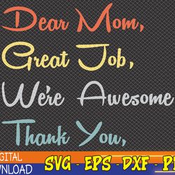 mothers day tee, dear mom great job we're awesome thank you svg, eps, png, dxf, digital download