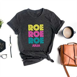 roe roe roe your vote shirt, vote shirt, equality shirt, pro roe v wade, pro choice shirt, feminist shirt