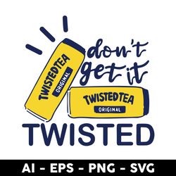 don't get it twisted tea svg, twisted tea svg, png dxf eps file - digital file