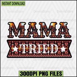 mama tried png, aztec sublimation design,western png, mama tried svg, country png, mama tried shirt  mama leopard png, m