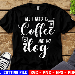 all i need is coffee and my dogs svg, dog mama svg, dog svg, funny svg, fur mom shirt svg file for cricut & silhouette